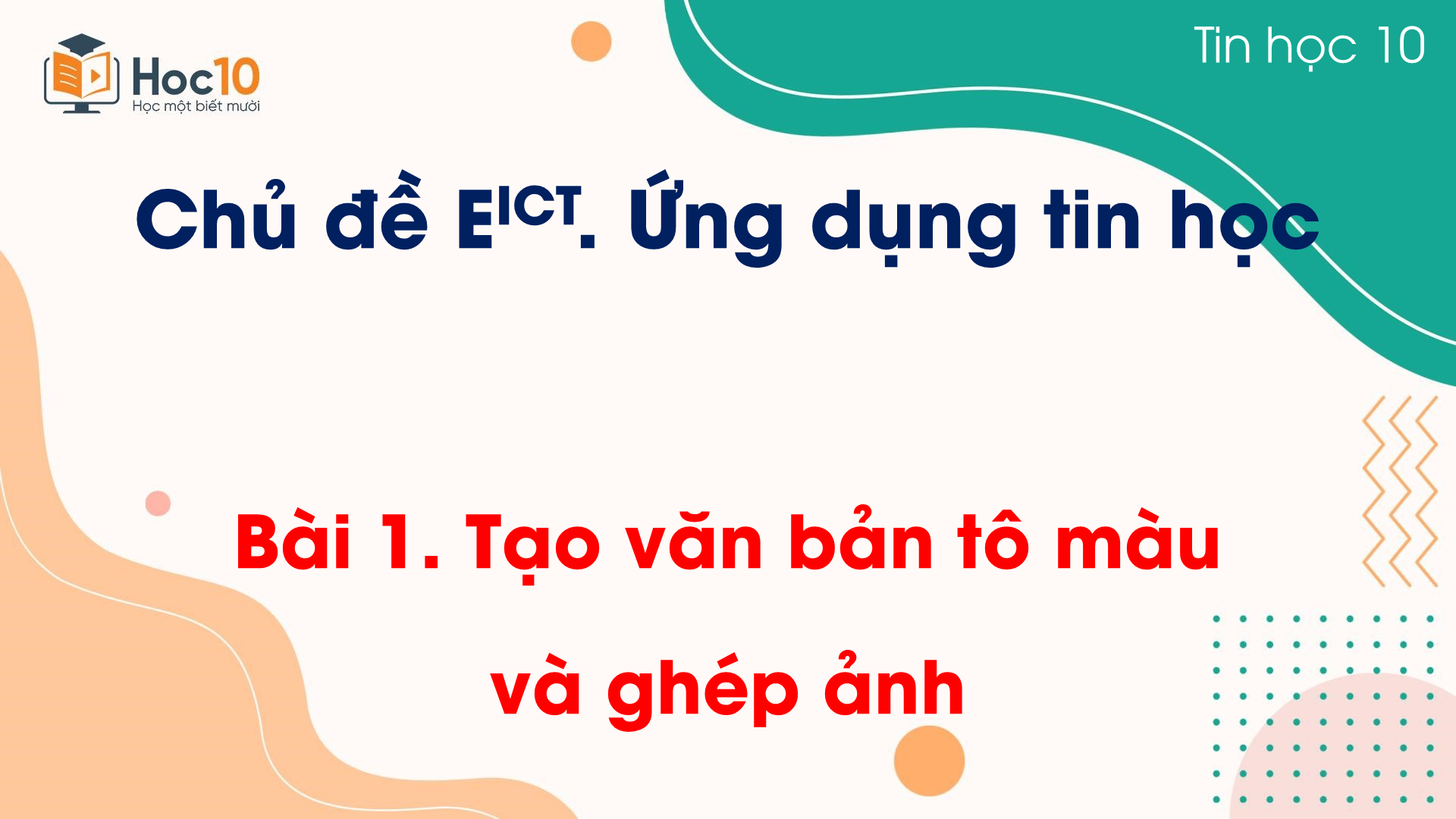 Chủ đề E ICT - Bài 1 Tạo văn bản tô màu và ghép ảnh